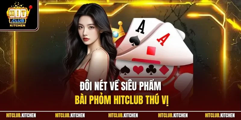 Đôi nét về siêu phẩm bài Phỏm Hitclub thú vị