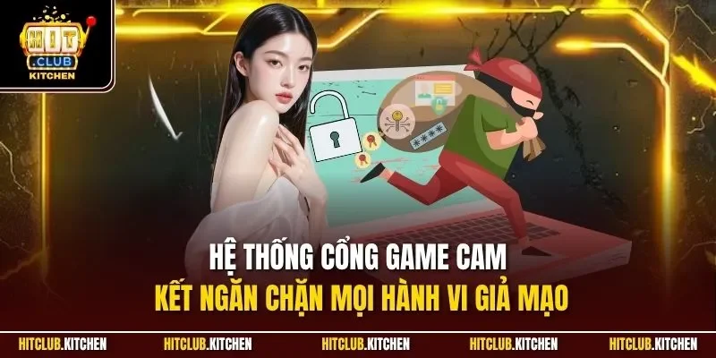 Hệ thống cổng game cam kết ngăn chặn mọi hành vi giả mạo