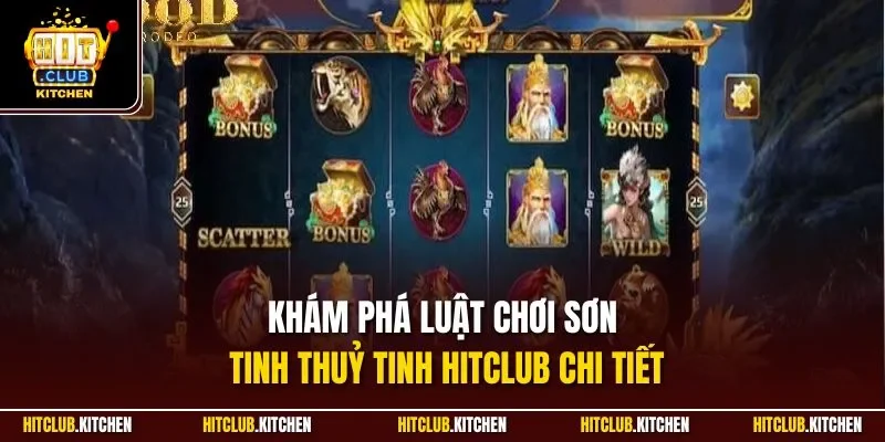 Khám phá luật chơi sơn tinh thuỷ tinh Hitclub chi tiết