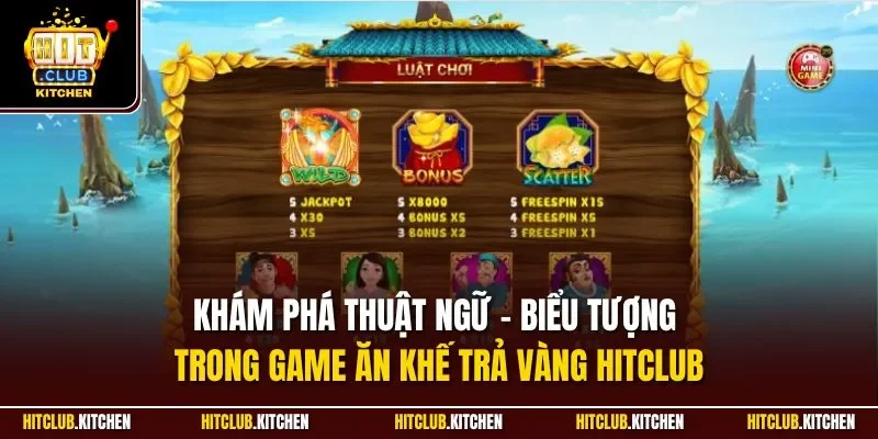 Khám phá thuật ngữ - Biểu tượng trong game ăn khế trả vàng Hitclub