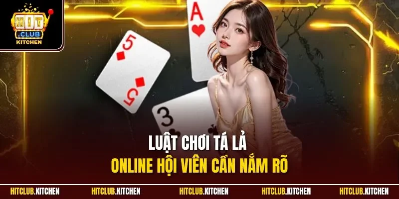 Luật chơi tá lả online hội viên cần nắm rõ