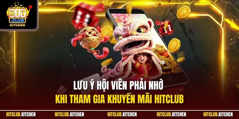 Lưu ý hội viên phải nhớ khi tham gia khuyến mãi Hitclub