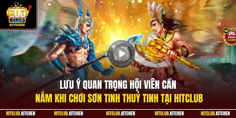 Lưu ý quan trọng hội viên cần nắm khi chơi sơn tinh thuỷ tinh tại Hitclub