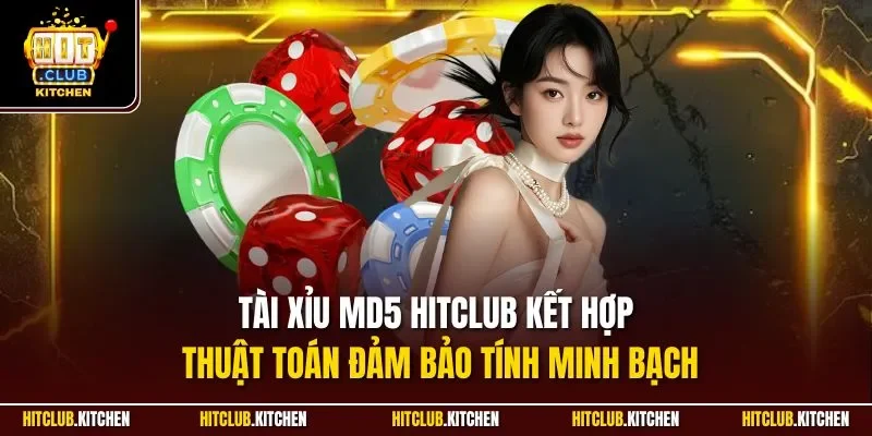 Tài xỉu MD5 Hitclub kết hợp thuật toán đảm bảo tính minh bạch