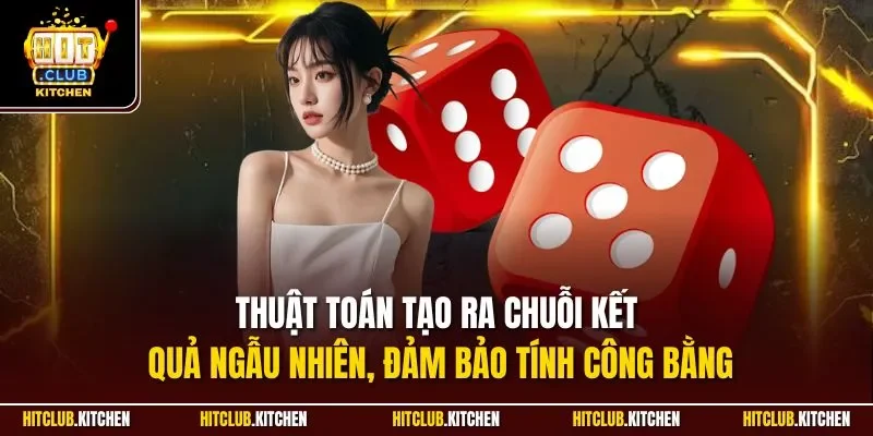 Thuật toán tạo ra chuỗi kết quả ngẫu nhiên, đảm bảo tính công bằng