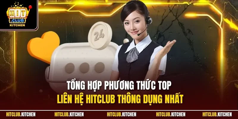 Liên Hệ Hitclub| Cam Kết Tiếp Nhận Và Phản Hồi Nhanh Chóng Tổng hợp phương thức top liên hệ Hitclub thông dụng nhất